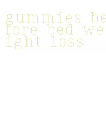gummies before bed weight loss