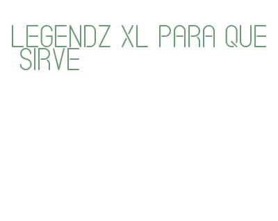 legendz xl para que sirve