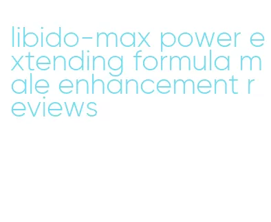 libido-max power extending formula male enhancement reviews