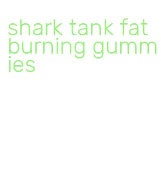 shark tank fat burning gummies