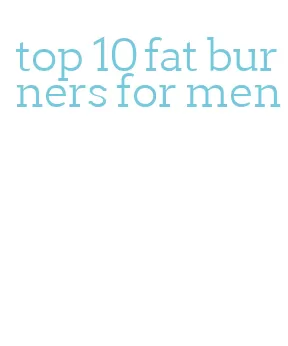 top 10 fat burners for men
