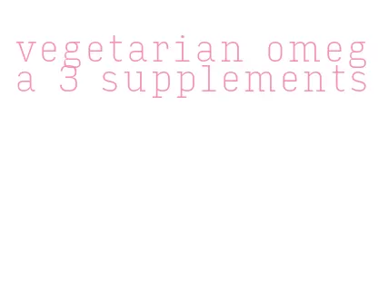 vegetarian omega 3 supplements