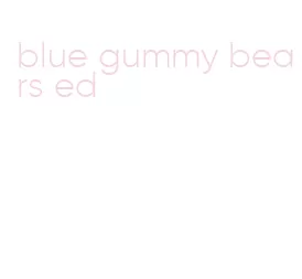 blue gummy bears ed