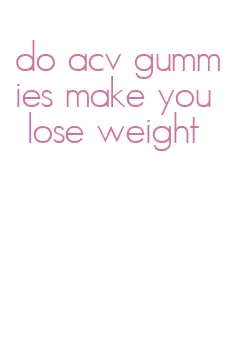 do acv gummies make you lose weight