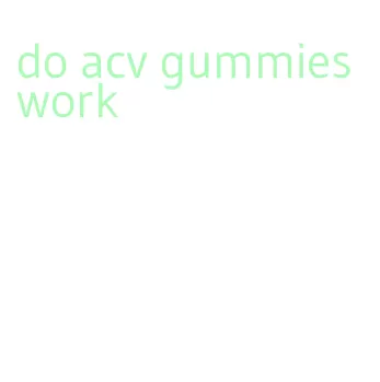 do acv gummies work