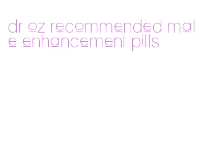 dr oz recommended male enhancement pills