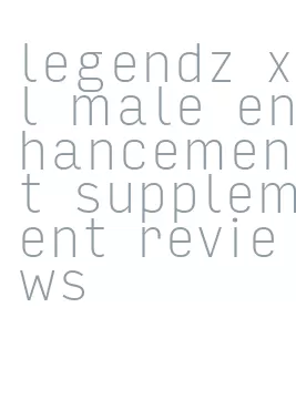 legendz xl male enhancement supplement reviews