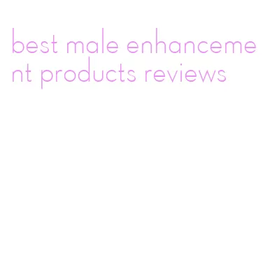 best male enhancement products reviews