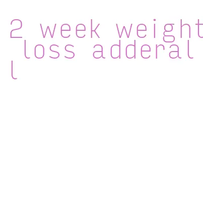 2 week weight loss adderall