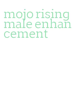 mojo rising male enhancement