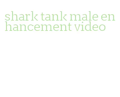 shark tank male enhancement video