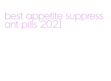 best appetite suppressant pills 2021
