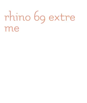 rhino 69 extreme