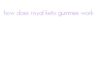 how does royal keto gummies work