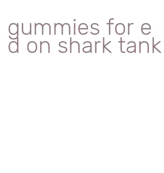 gummies for ed on shark tank