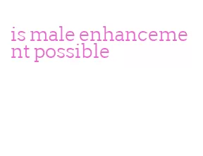 is male enhancement possible