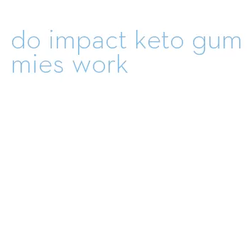 do impact keto gummies work