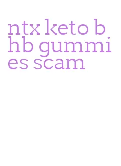 ntx keto bhb gummies scam