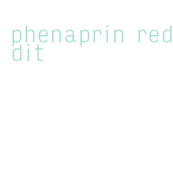 phenaprin reddit
