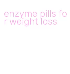 enzyme pills for weight loss