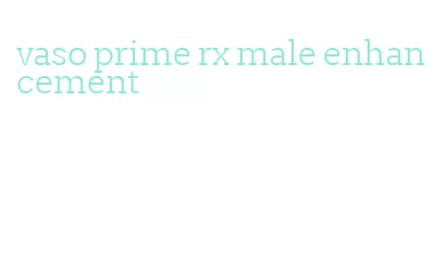 vaso prime rx male enhancement