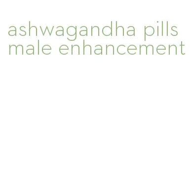 ashwagandha pills male enhancement