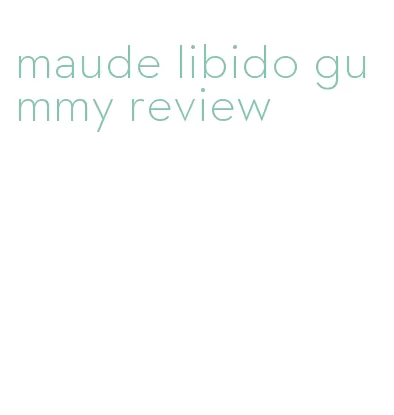 maude libido gummy review