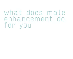 what does male enhancement do for you