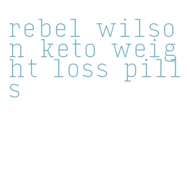rebel wilson keto weight loss pills